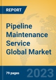 Pipeline Maintenance Service Global Market Insights 2023, Analysis and Forecast to 2028, by Market Participants, Regions, Technology, Application, Product Type- Product Image