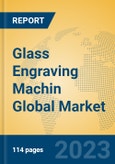 Glass Engraving Machin Global Market Insights 2023, Analysis and Forecast to 2028, by Manufacturers, Regions, Technology, Application, Product Type- Product Image