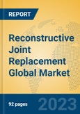 Reconstructive Joint Replacement Global Market Insights 2023, Analysis and Forecast to 2028, by Manufacturers, Regions, Technology, Application, Product Type- Product Image