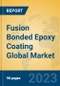 Fusion Bonded Epoxy Coating Global Market Insights 2023, Analysis and Forecast to 2028, by Manufacturers, Regions, Technology, Application, Product Type - Product Image
