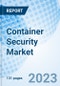 Container Security Market: Global Market Size, Forecast, Insights, Segmentation, and Competitive Landscape with Impact of COVID-19 & Russia-Ukraine War - Product Image