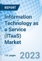 Information Technology as a Service (ITaaS) Market: Global Market Size, Forecast, Insights, Segmentation, and Competitive Landscape with Impact of COVID-19 & Russia-Ukraine War - Product Thumbnail Image