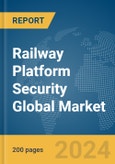Railway Platform Security Global Market Report 2024- Product Image