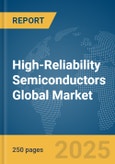 High-Reliability Semiconductors Global Market Report 2025- Product Image