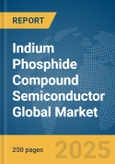 Indium Phosphide Compound Semiconductor Global Market Report 2024- Product Image