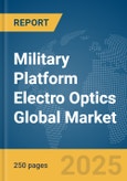 Military Platform Electro Optics Global Market Report 2025- Product Image