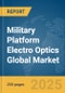 Military Platform Electro Optics Global Market Report 2025 - Product Thumbnail Image