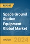 Space Ground Station Equipment Global Market Report 2024 - Product Thumbnail Image