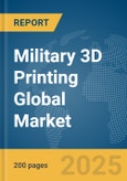Military 3D Printing Global Market Report 2025- Product Image