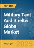 Military Tent And Shelter Global Market Report 2025- Product Image