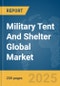 Military Tent And Shelter Global Market Report 2025 - Product Thumbnail Image