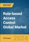 Role-based Access Control Global Market Report 2024 - Product Image
