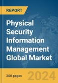 Physical Security Information Management (PSIM) Global Market Report 2024- Product Image