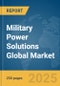 Military Power Solutions Global Market Report 2025 - Product Thumbnail Image
