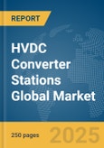 HVDC Converter Stations Global Market Report 2025- Product Image