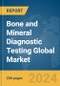 Bone and Mineral Diagnostic Testing Global Market Report 2024 - Product Image