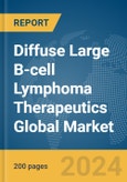 Diffuse Large B-cell Lymphoma Therapeutics Global Market Report 2024- Product Image