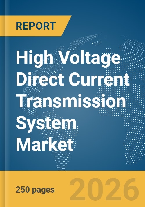 High Voltage Direct Current (HVDC) Transmission System Market Report 2026