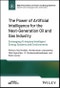 The Power of Artificial Intelligence for the Next-Generation Oil and Gas Industry. Envisaging AI-inspired Intelligent Energy Systems and Environments. Edition No. 1. IEEE Press Series on Power and Energy Systems - Product Image