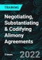 Negotiating, Substantiating & Codifying Alimony Agreements - Product Thumbnail Image