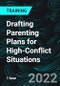 Drafting Parenting Plans for High-Conflict Situations (Recorded) - Product Thumbnail Image