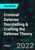 Criminal Defense Storytelling & Crafting the Defense Theory- Product Image