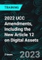 2022 UCC Amendments, Including the New Article 12 on Digital Assets - Product Thumbnail Image