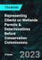 Representing Clients on Wetlands Permits & Determinations Before Conservation Commissions (Recorded) - Product Thumbnail Image