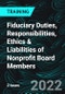 Fiduciary Duties, Responsibilities, Ethics & Liabilities of Nonprofit Board Members - Product Thumbnail Image