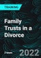 Family Trusts in a Divorce - Product Thumbnail Image