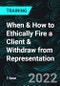 When & How to Ethically Fire a Client & Withdraw from Representation - Product Thumbnail Image