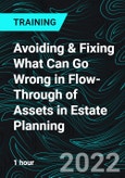 Avoiding & Fixing What Can Go Wrong in Flow-Through of Assets in Estate Planning- Product Image