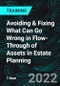 Avoiding & Fixing What Can Go Wrong in Flow-Through of Assets in Estate Planning - Product Thumbnail Image