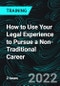 How to Use Your Legal Experience to Pursue a Non-Traditional Career (Recorded) - Product Thumbnail Image