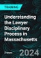 Understanding the Lawyer Disciplinary Process in Massachusetts (Recorded) - Product Thumbnail Image