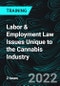Labor & Employment Law Issues Unique to the Cannabis Industry - Product Thumbnail Image