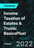 Income Taxation of Estates & Trusts: BasicsPlus! (Recorded)- Product Image