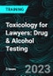Toxicology for Lawyers: Drug & Alcohol Testing (Recorded) - Product Image
