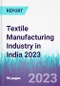 Textile Manufacturing Industry in India 2023 - Product Image