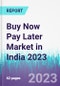 Buy Now Pay Later Market in India 2023 - Product Image