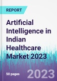 Artificial Intelligence in Indian Healthcare Market 2023- Product Image