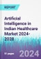 Artificial Intelligence in Indian Healthcare Market 2024-2028 - Product Thumbnail Image