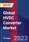 Global HVDC Converter Market Size, Share, Growth Analysis, By Technology technology and Voltage Source Converter technology), By Application - Industry Forecast 2023-2030 - Product Image