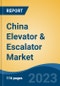 China Elevator & Escalator Market By Type (Elevator, Escalator, and Moving Walkways), By Elevator Technology, By Elevator Door Type, By Service, By End User, By Region, Competition, Forecast, & Opportunities, 2028 - Product Image