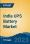 India UPS Battery Market By Type (Lead-Acid, Lithium Ion, Nickel Cadmium, Others), By Mode (Installation, Replacement, Maintenance & Service), By Application, By Region, Competition, Forecast and Opportunities, 2029 - Product Image