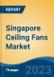 Singapore Ceiling Fans Market, By Product Type (AC Ceiling Fans, DC Ceiling Fans), By End User (Residential, Commercial), By Sales Channel, By Region, Competition, Forecast & Opportunities, 2028 - Product Image