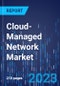 Cloud-Managed Network Market Size and Share Analysis by Offering, Organization Size, Deployment Model, End User - Global Industry Demand Forecast to 2030 - Product Thumbnail Image