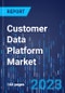 Customer Data Platform Market Size and Share Analysis by Component, Capability, Deployment Type, Organization Size, Application, Vertical - Global Industry Demand Forecast to 2030 - Product Image