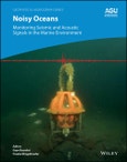 Noisy Oceans. Monitoring Seismic and Acoustic Signals in the Marine Environment. Edition No. 1. Geophysical Monograph Series- Product Image