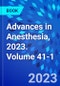 Advances in Anesthesia, 2023. Volume 41-1 - Product Thumbnail Image